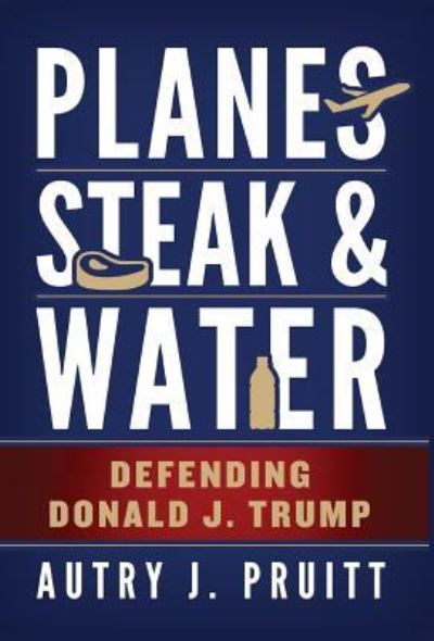 Cover for Autry J. Pruitt · Planes, Steak &amp; Water (Hardcover Book) (2016)