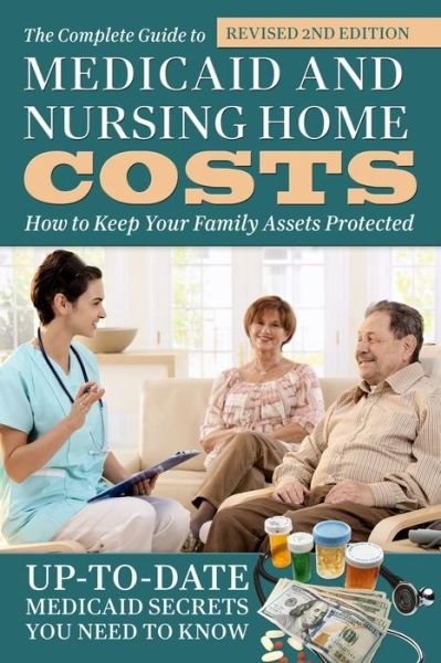 Cover for Atlantic Publishing Group · Complete Guide to Medicaid &amp; Nursing Home Costs: How to Keep Your Family Assets Protected (Paperback Book) (2016)