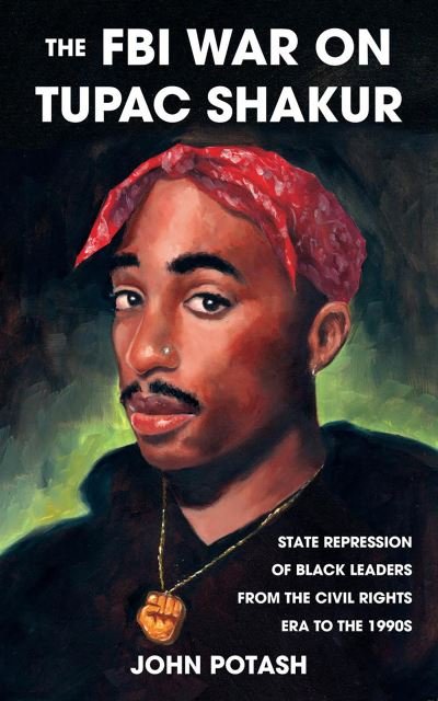 Cover for John Potash · The FBI War on Tupac Shakur: State Repression of Black Leaders From the Civil Rights Era to the 1990s (Paperback Book) [2nd edition] (2021)