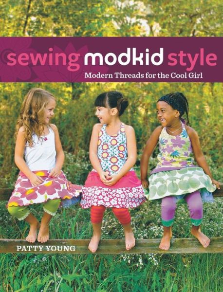 Cover for Patty Young · Sewing Modkid Style: Modern Threads for the Cool Girl (Hardcover Book) (2012)