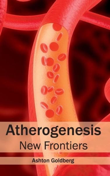 Atherogenesis: New Frontiers - Ashton Goldberg - Kirjat - Foster Academics - 9781632420558 - perjantai 27. maaliskuuta 2015