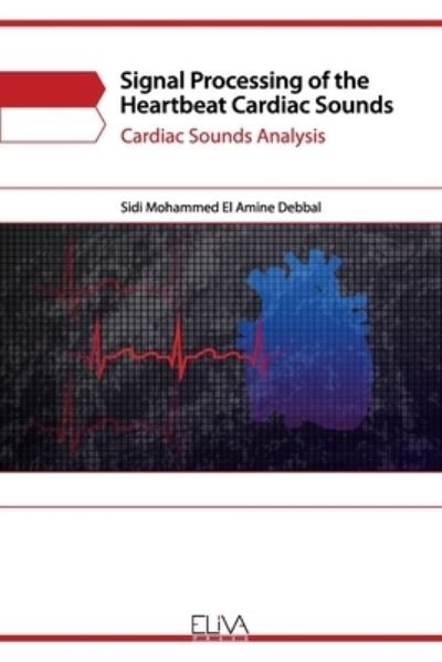 Cover for Sidi Mohammed El Amine Debbal · Signal Processing of the Heartbeat Cardiac Sounds (Paperback Book) (2020)