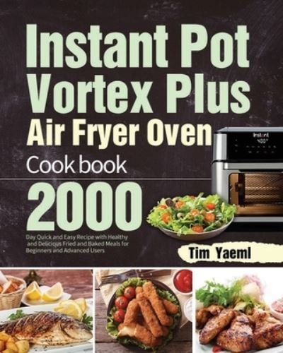 Tim Yaeml · Instant Pot Vortex Plus Air Fryer Oven Cookbook (Paperback Book) (2021)