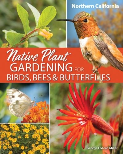 Cover for George Oxford Miller · Native Plant Gardening for Birds, Bees &amp; Butterflies: Northern California - Nature-Friendly Gardens (Pocketbok) (2022)