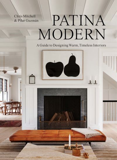 Patina Modern: A Guide to Designing Warm, Timeless Interiors - Chris Mitchell - Books - Workman Publishing - 9781648290558 - October 25, 2022