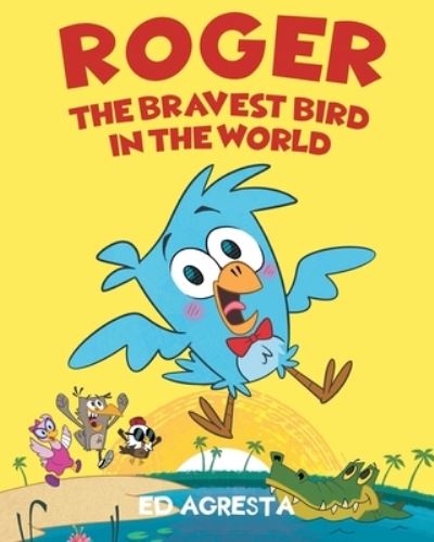 Cover for Ed Agresta · Roger the Bravest Bird in the World (Book) (2021)