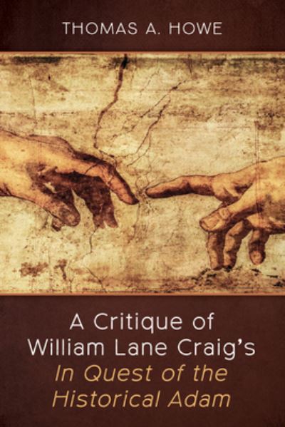 Critique of William Lane Craig's in Quest of the Historical Adam - Thomas A. Howe - Books - Wipf & Stock Publishers - 9781666797558 - May 24, 2022