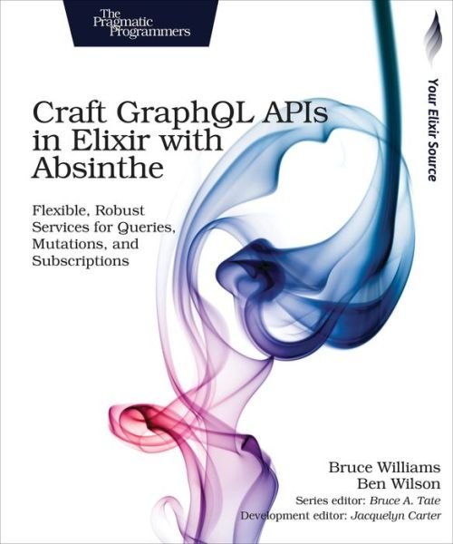 Cover for Bruce Williams · Craft GraphQL APIs in Elixir with Absinthe (Paperback Bog) (2018)