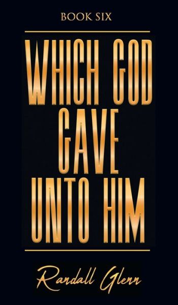 Cover for Randall Glenn · Which God Gave Unto Him (Hardcover Book) (2021)