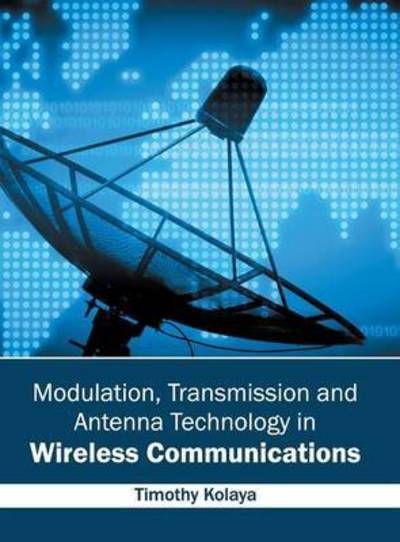 Cover for Timothy Kolaya · Modulation, Transmission and Antenna Technology in Wireless Communications (Hardcover Book) (2016)