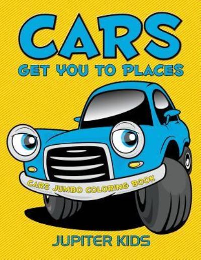 Cover for Jupiter Kids · Cars Get You To Places: Cars Jumbo Coloring Book (Paperback Book) (2016)