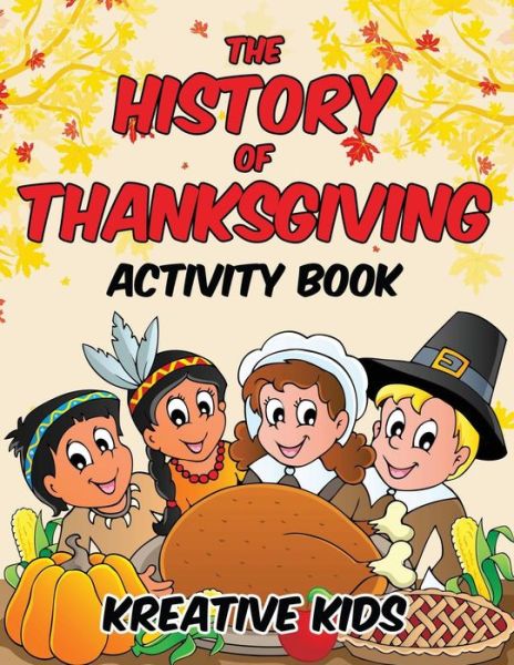 The History of Thanksgiving Activity Book - Kreative Kids - Books - Kreative Kids - 9781683770558 - May 25, 2016