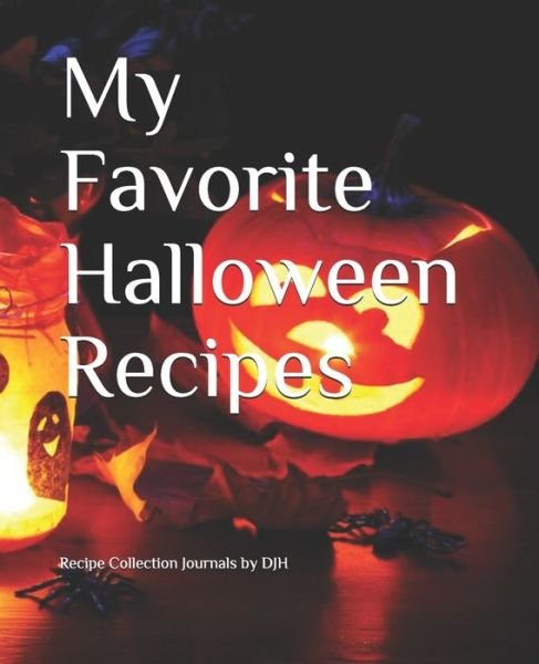 Cover for Recipe Collection Journals by Djh · My Favorite Halloween Recipes (Paperback Book) (2019)