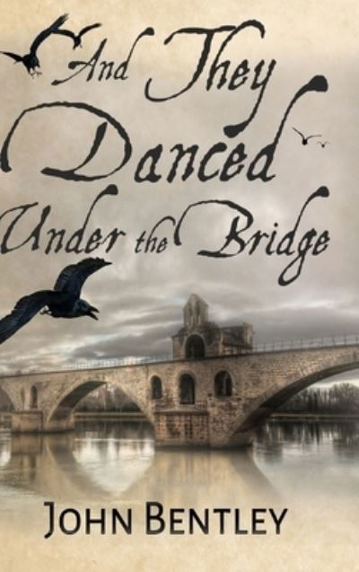 Cover for John Bentley · And They Danced Under The Bridge (Hardcover Book) (2021)