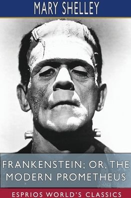 Cover for Mary Shelley · Frankenstein; or, The Modern Prometheus (Esprios Classics) (Paperback Book) (2024)