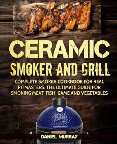 Cover for Daniel Murray · Ceramic Smoker and Grill (Paperback Bog) (2018)