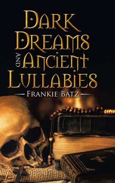 Cover for Frankie Batz · Dark Dreams and Ancient Lullabies (Book) (2020)