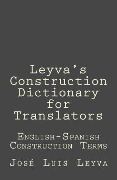 Cover for Jose Luis Leyva · Leyva's Construction Dictionary for Translators (Pocketbok) (2018)