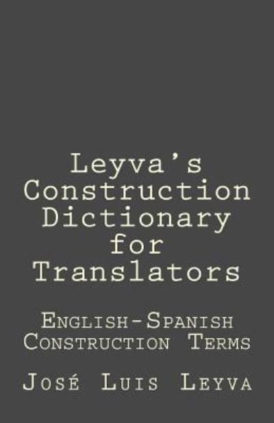 Cover for Jose Luis Leyva · Leyva's Construction Dictionary for Translators (Paperback Bog) (2018)
