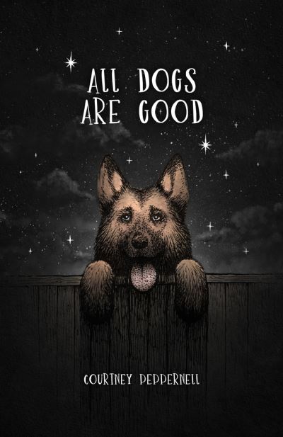 Cover for Courtney Peppernell · All Dogs Are Good: Poems &amp; Memories (Pocketbok) (2021)