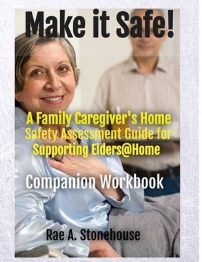 Cover for Rae A Stonehouse · MAKE IT SAFE! A FAMILY CAREGIVERS HOME SAFETY ASSESSMENT GUIDE FOR SUPPORTING ELDERS@HOME - Companion Workbook (Paperback Bog) (2020)