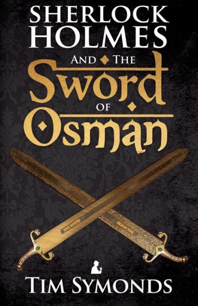 Sherlock Holmes and the Sword of Osman - Tim Symonds - Livros - MX Publishing - 9781780927558 - 16 de setembro de 2015