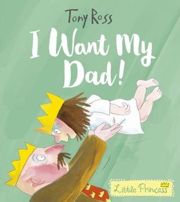 Cover for Tony Ross · I Want My Dad! - Little Princess (Pocketbok) (2019)