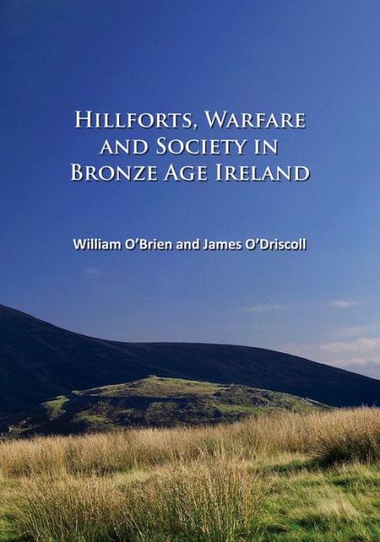 Cover for William O'Brien · Hillforts, Warfare and Society in Bronze Age Ireland (Paperback Book) (2017)