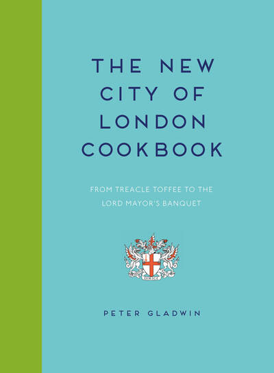 Cover for Peter Gladwin · The New City of London Cookbook (Hardcover Book) (2019)