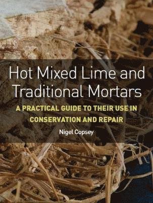Cover for Nigel Copsey · Hot Mixed Lime and Traditional Mortars: A Practical Guide to Their Use in Conservation and Repair (Paperback Book) (2019)