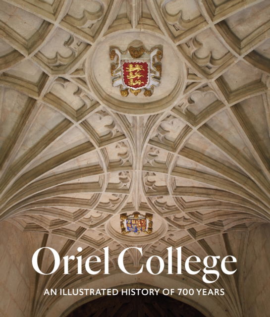 Oriel College: An Illustrated History of 700 Years - - Books - Scala Arts & Heritage Publishers Ltd - 9781785513558 - November 6, 2025