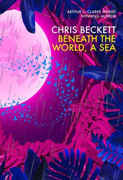 Cover for Beckett, Chris (Author) · Beneath the World, a Sea (Hardcover Book) [Main edition] (2019)