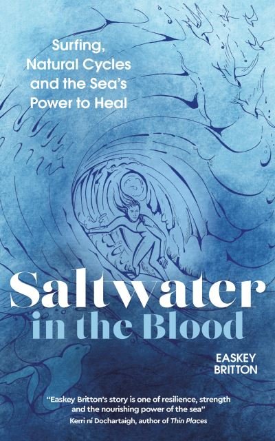 Cover for Easkey Britton · Saltwater in the Blood: Surfing, Natural Cycles and the Sea's Power to Heal (Paperback Book) [New edition] (2021)