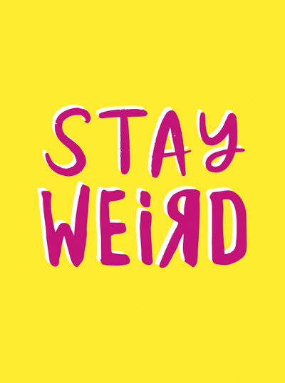 Cover for Summersdale Publishers · Stay Weird: Upbeat Quotes and Awesome Statements for People Who Are One of a Kind (Gebundenes Buch) (2020)