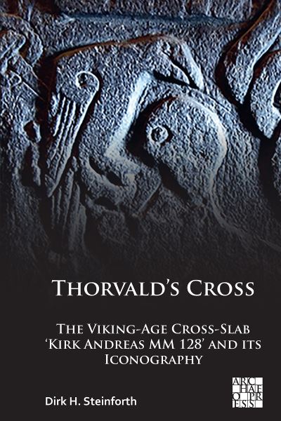 Cover for Dirk H. Steinforth · Thorvald’s Cross: The Viking-Age Cross-Slab ‘Kirk Andreas MM 128’ and Its Iconography (Paperback Book) (2022)