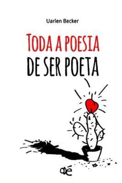 Toda a Poesia de Ser Poeta - Uarlen Becker - Böcker - Independently Published - 9781790179558 - 21 november 2018