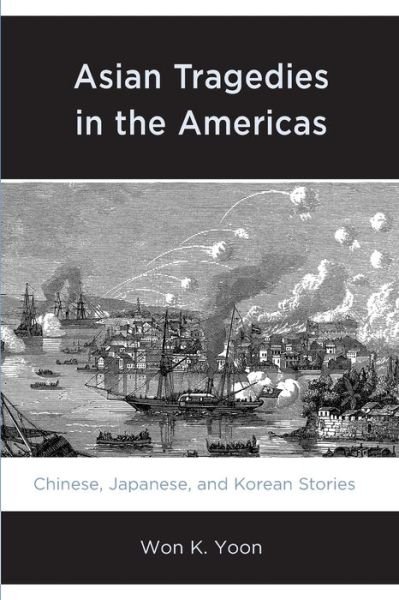 Cover for Won K. Yoon · Asian Tragedies in the Americas: Chinese, Japanese, and Korean Stories (Paperback Book) (2023)