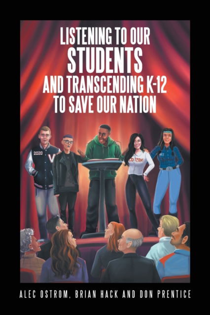 Cover for Alec Ostrom · Listening to Our Students and Transcending K-12 to Save Our Nation (Book) (2020)