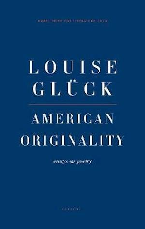 Cover for Louise Gluck · American Originality: Essays on Poetry (Paperback Bog) (2021)