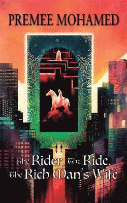 The Rider, The Ride, The Rich Man's Wife - Premee Mohamed - Books - PS Publishing - 9781803943558 - June 1, 2024