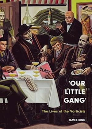 'Our Little Gang': The Lives of the Vorticists - James King - Books - Reaktion Books - 9781836390558 - June 1, 2025