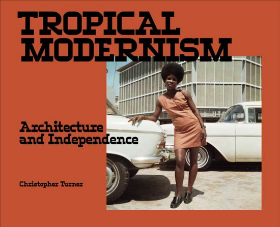 Christopher Turner · Tropical Modernism: Architecture and Independence (Paperback Book) (2024)