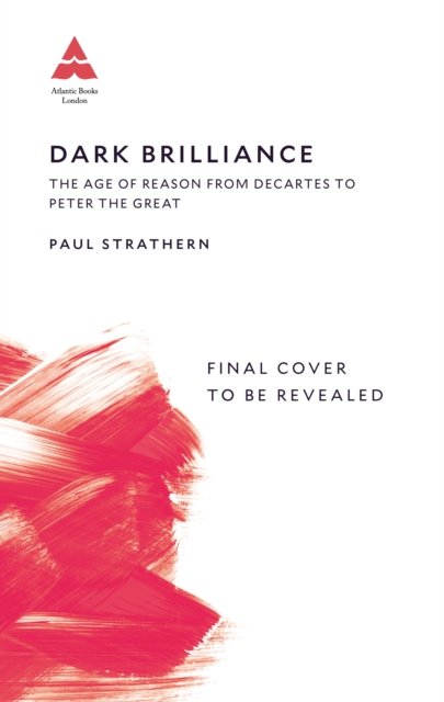 Cover for Paul Strathern · Dark Brilliance: The Age of Reason from Descartes to Peter the Great (Hardcover Book) [Main edition] (2024)