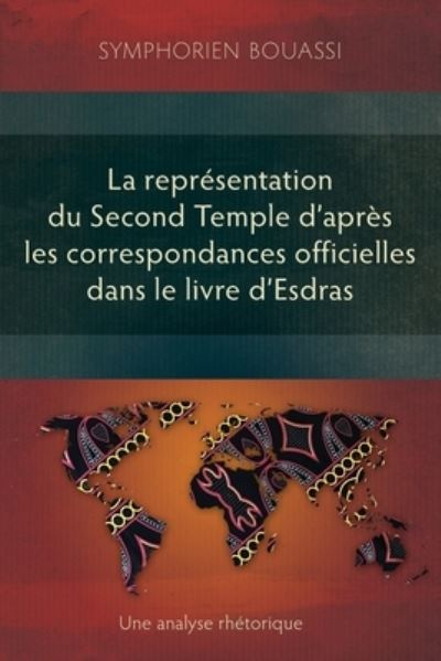 Représentation du Second Temple à Travers les Correspondances Officielles Dans le Livre DEsdras - Symphorien Bouassi - Books - Global Christian Library & Langham Creat - 9781839737558 - May 31, 2023