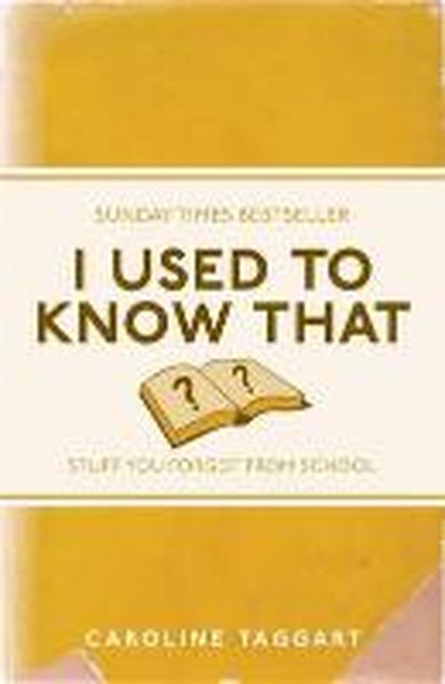 I Used to Know That: Stuff You Forgot From School - I Used to Know That - Caroline Taggart - Books - Michael O'Mara Books Ltd - 9781843176558 - September 1, 2011