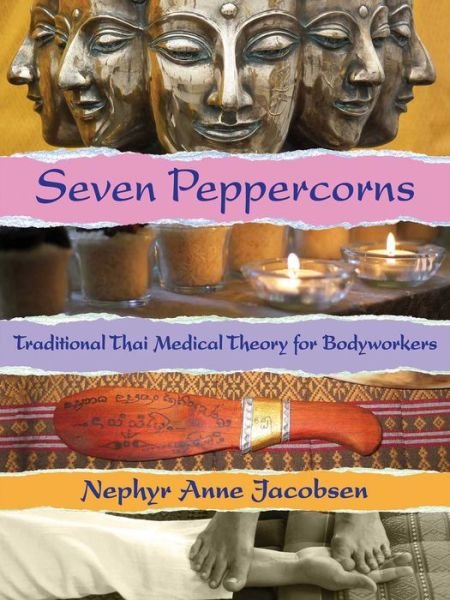 Cover for Nephyr Jacobsen · Seven Peppercorns: Traditional Thai Medical Theory For Bodyworkers (Paperback Book) [Annotated edition] (2015)