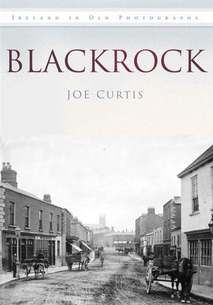 Cover for Joe Curtis · Blackrock: Ireland in Old Photographs (Paperback Book) (2014)