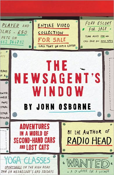 Cover for John Osborne · The Newsagent's Window: Adventures in a World of Second-Hand Cars and Lost Cats (Paperback Book) [Ed edition] (2011)