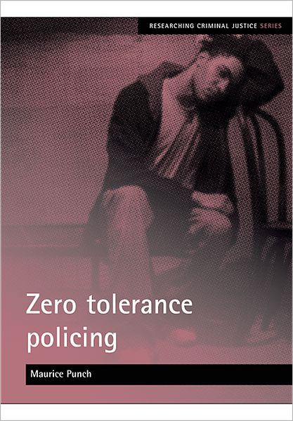 Cover for Maurice Punch · Zero tolerance policing - Researching Criminal Justice Series (Paperback Book) (2007)