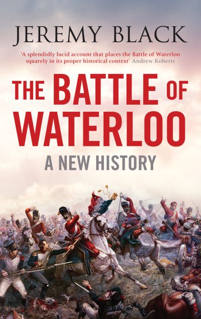 Cover for Jeremy Black · The Battle of Waterloo: A New History (Hardcover Book) (2010)